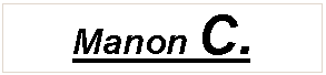 Zone de Texte: Manon C.