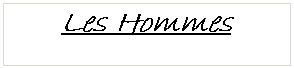 Zone de Texte: Les Hommes