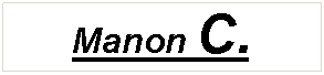 Zone de Texte: Manon C.